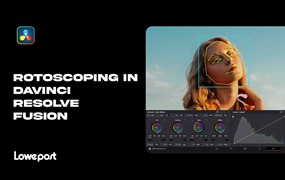 大师课程：如何在达芬奇中动态抠像视频课程 Lowepost – Rotoscoping In Davinci Resolve Fusion